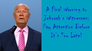 A Final Warning to Jehovah’s Witnesses: Pay Attention Before It’s Too Late!