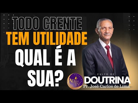 Pr. José Carlos de Lima | CADA CRENTE TEM UMA UTILIDADE, QUAL É A SUA?