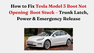 How to Fix Tesla Model 3 Boot Not Opening  Boot Stuck – Trunk Latch, Power & Emergency Release