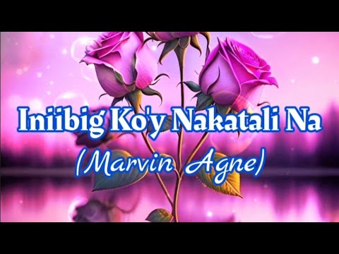 Iniibig Ko'y Nakatali Na l Marvin Agne l with video lyrics