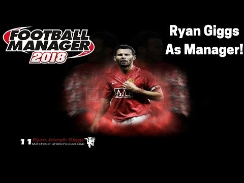 #FM18 Experiment | WHAT IF RYAN GIGGS WAS MANCHESTER UNITED MANAGER? | Football Manager 2018