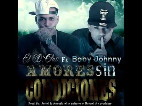 (Amor sin condiciones) Baby Johnny y El D one