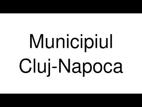 How to Pronounce Municipiul Cluj-Napoca (Romania)