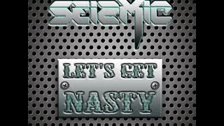 Seizmic - Let's Get Nasty (Original Mix)