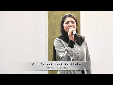 ISAURA GHEORGHIU - O NU'S MAI TARI ISPITELE