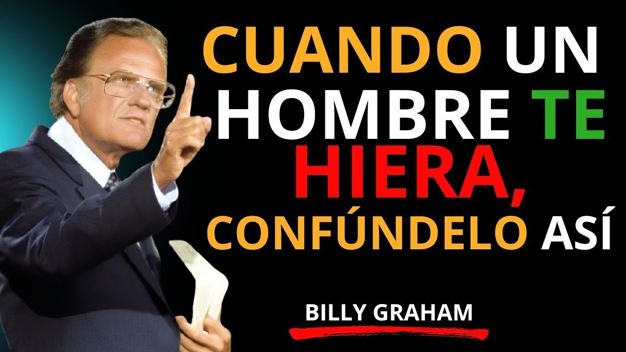 CÓMO MANEJAR A UN HOMBRE QUE TE HACE DAÑO | CONSEJOS DE SUPERACIÓN - MEJOR DISCURSO DE BILLY GRAHAM