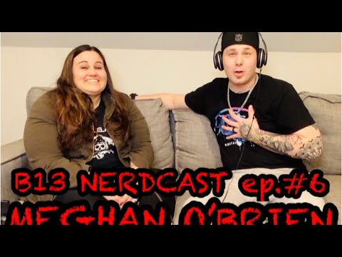 B13 NerdCast Of Randomness - Ep.#6 Meghan Belanger-O'brien