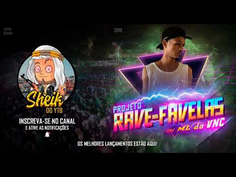 PROJETO RAVE DAS FAVELAS PARTE 3 (DJ ML DO VNC) SHEIK DO YTB 2019