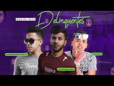 Mc Menor, Mc Pedrinho do Recife e Mc Daninho - Delinquentes (LANÇANDO FUNK)