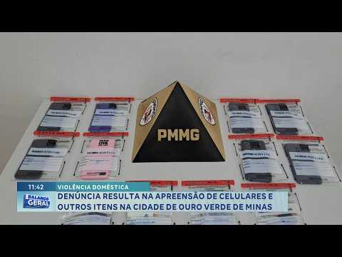 Violência doméstica: Denúncia leva à apreensão de celulares e outros itens em Ouro Verde de Minas.
