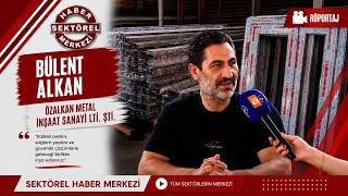 Metal ve inşaat sektöründe güven odaklı hizmet: Bülent Alkan