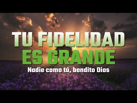 TU FIDELIDAD - PRECIOSA MUSICA CRISTIANA - ALABANZAS CRISTIANAS MIX 2023