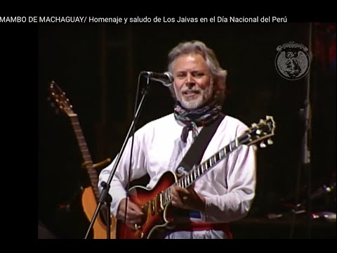 MAMBO DE MACHAGUAY/ Homenaje y saludo de Los Jaivas en el Día Nacional del Perú