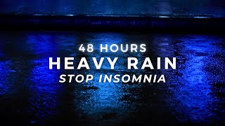 Heavy Rain - STOP Insomnia Fast- Get to Sleep Quick | 48 Hours
