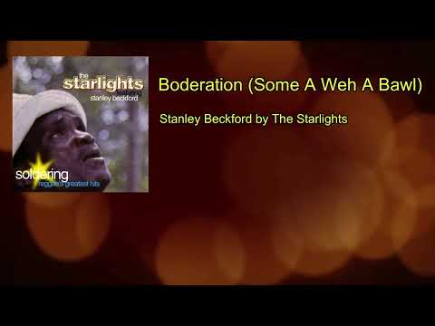 Boderation (Some A Weh A Bawl) [feat. Stanley Beckford] The Starlights