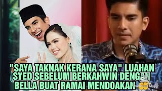 Download lagu 'SAYA TAKNAK KERANA SAYA' LUAHAN SYED SEBELUM BERKAHWIN DENGAN BELLA BUAT RAMAI MENDOAKAN 🤲  mp3