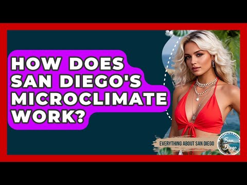 How Does San Diego's Microclimate Work? - Everything About San Diego