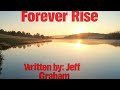 Forever Rise Written By Jeff Graham C Copyright 2025 All Rights Reserved