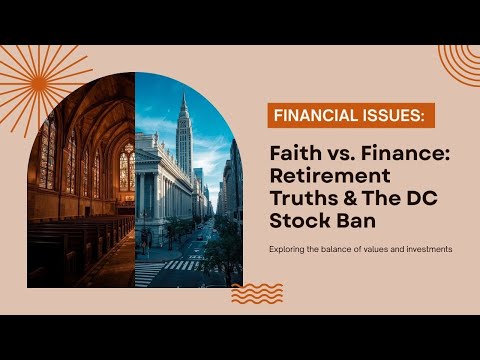 Faith vs. Finance: Retirement Truths & The DC Stock Ban                             Financial Issues