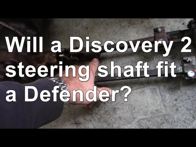 Will A Discovery 2 Steering Shaft Fit A Defender?
