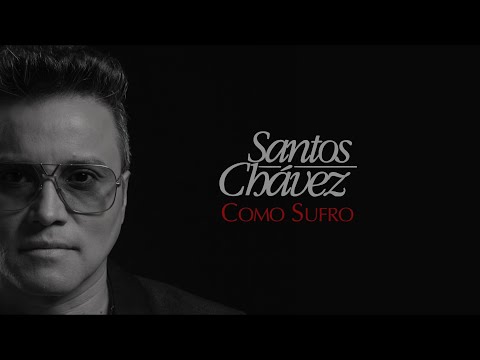 Santos Chávez - Como Sufro