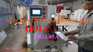 MÁY DÁN CẠNH NGHIÊNG 45 ĐỘ TỰ ĐỘNG HOLZTEK PRO-45E. Dán nghiêng tự động tuyệt vời.