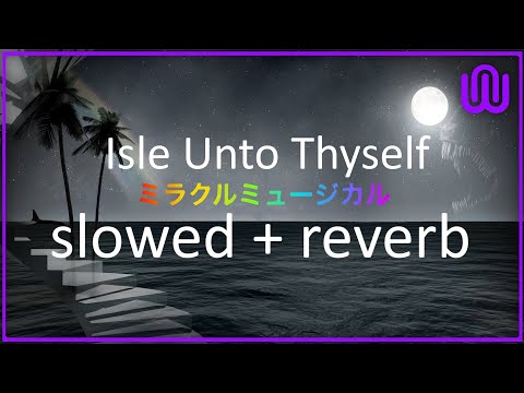 Isle Unto Thyself (slowed + reverb)