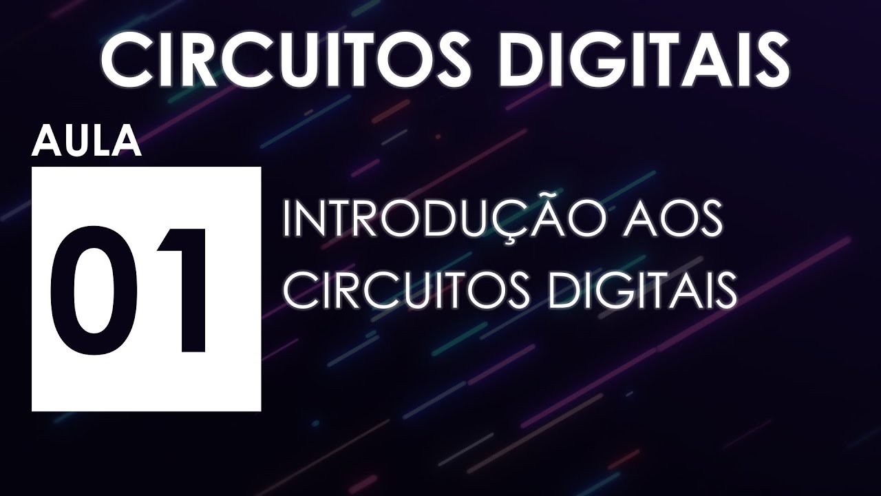 [CIRCUITOS DIGITAIS] Aula 01 - Introdução aos Circuitos Digitais