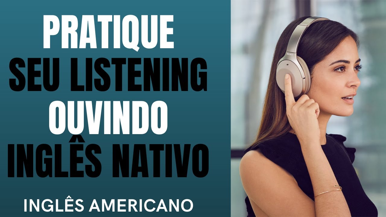 PRÁTICA DE LISTENING - CONVERSA ENTRE FALANTES NATIVOS (INGLÊS AMERICANO)