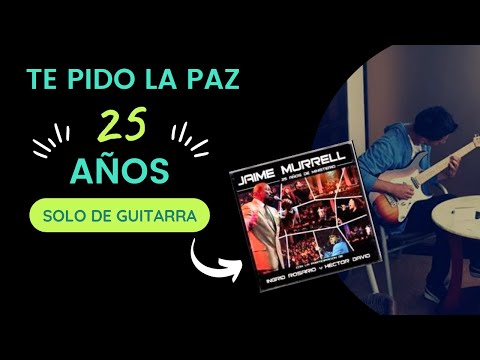 Te pido la Paz - Jaime Murrell - Guitar SOLO