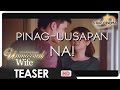 Teaser | Ngayon pa lang, pinag-uusapan na! | 'The Unmarried Wife'