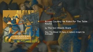 The Soils Bleeds Black - Across Country He Rides For The Table Round