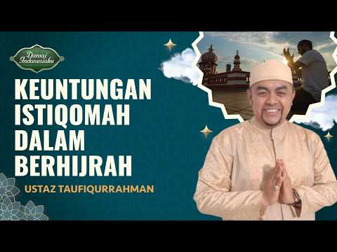 Janji Allah untuk Orang yang Istiqomah dalam Berhijrah | Ustaz Taufiqurrahman - Damai Indonesiaku