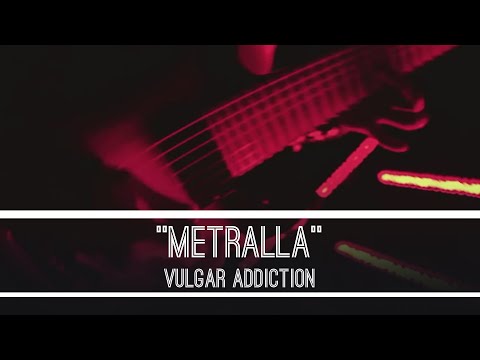 VULGAR ADDICTION - Metralla (Official Video)