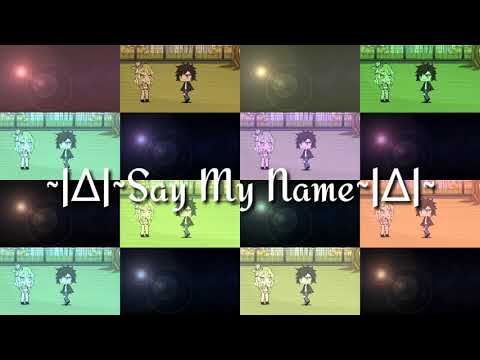 ~|∆|~Say My Name~|∆|~