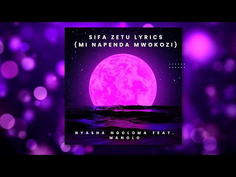 Sifa Zetu Lyrics (Mi Napenda Mwokozi) | Nyasha Ngoloma Feat  Manolo