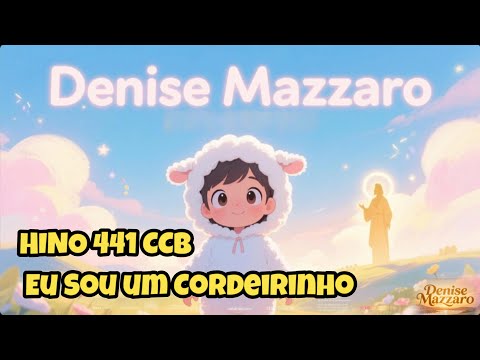 Hino 441 CCB - Eu sou um cordeirinho - Hinário 5 com letra - Desenho animado - Denise Mazzaro