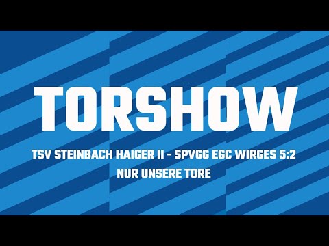 Torshow | Testspiel TSV Steinbach Haiger II - SpVgg EGC Wirges 5:2