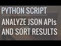 How to Write Python Scripts to Analyze JSON APIs and Sort Results