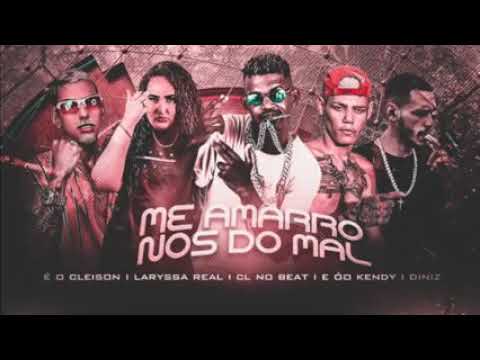 🔴 Me Amarro Nos Do Mal - Cleison, CL no Beat, Laryssa Real, Diniz, E óo Kendy - Brega Funk