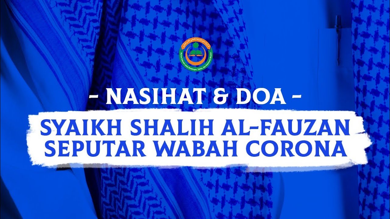 Nasihat dan Doa Syaikh Shalih Al-Fauzan Hafizhahullah Seputar Wabah Corona