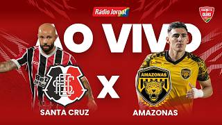 SANTA CRUZ X AMAZONAS — AO VIVO | SÉRIE C (26.04.26)