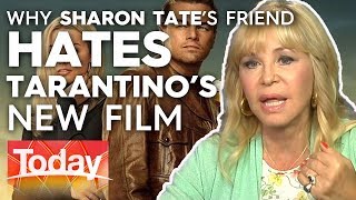 Why Sharon Tate&#39;s friend hates Tarantino&#39;s new film | Today Show Australia