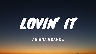 Lovin’ It - Ariana Grande - Lyrics Video