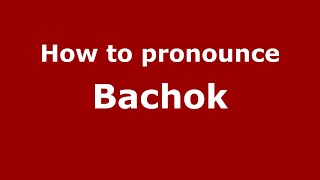How to pronounce Bachok