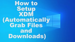 How to Setup XDM (Automatically Grab Files and Downloads)