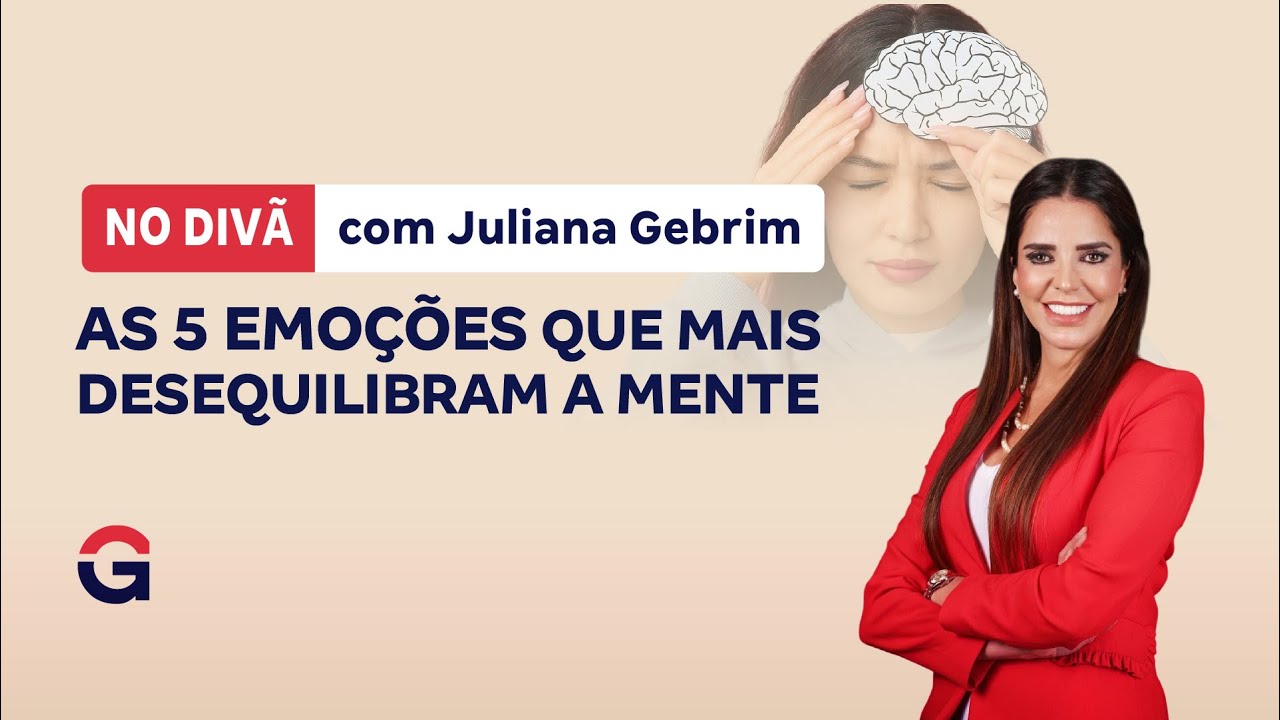 No Divã com Juliana Gebrim | As 5 emoções que mais desequilibram a mente