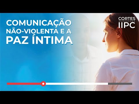 Comunicação Não-Violenta e a Paz Íntima (Cortes-IIPC)