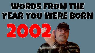 2002 Words From The Year You Were Born & Entered Into The Dictionary on Your Birth Year