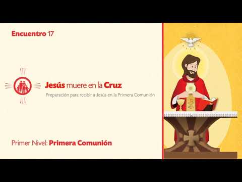 PRIMER NIVEL DE PRIMERA COMUNIÓN - TEMA 17: Jesús muere en la Cruz